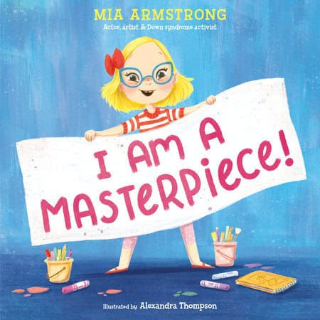 Book cover of i am a masterpiece! by mia armstrong, Blue background with a blone girl holding up a banner that says I am a masterpiece.