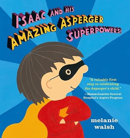 Book cover of isaac and his amazing asperger superpowers by melanie walsh. Kid in an eye mask, red sweater, and yellow cape.